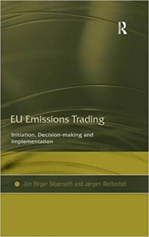  EU Emissions Trading: Initiation, Decision-making and Implementation 