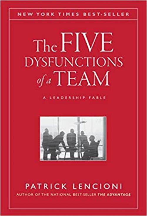  The Five Dysfunctions of a Team: A Leadership Fable 