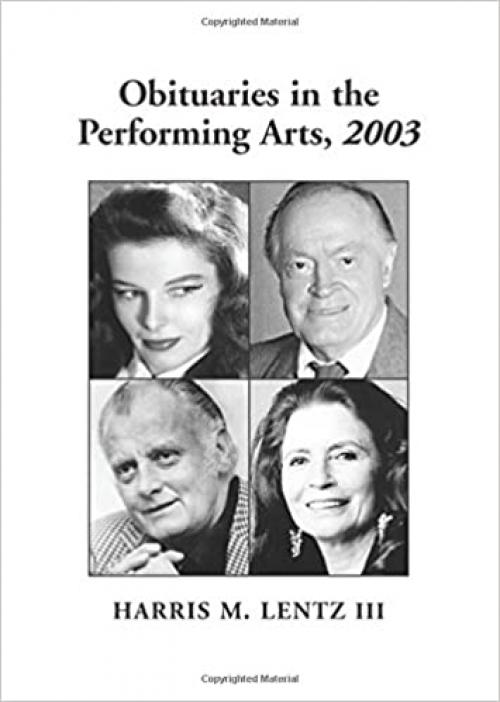  Obituaries in the Performing Arts: Film, Television, Radio, Theatre, Dance, Music, Cartoons and Pop Culture 