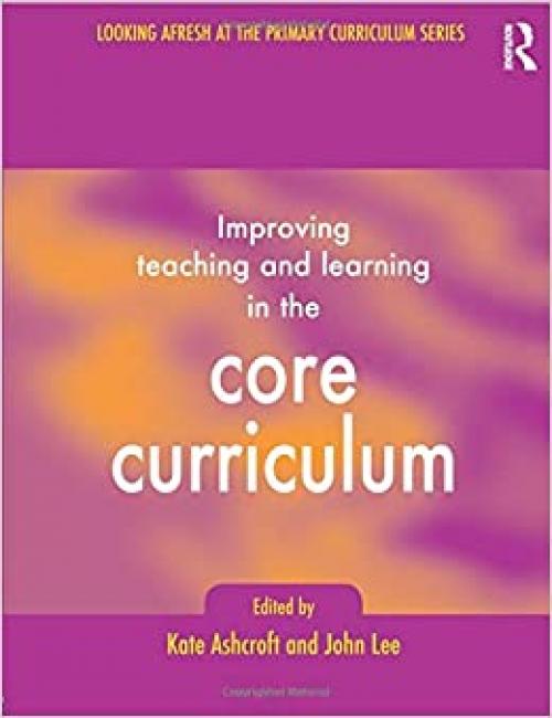  Improving Teaching and Learning In the Core Curriculum (Developing Primary Practice Series) 