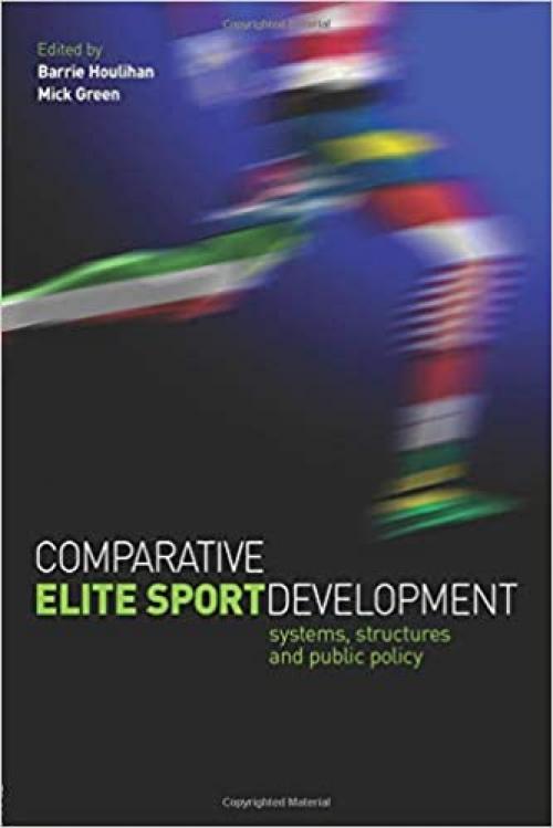  Comparative Elite Sport Development: systems, structures and public policy 