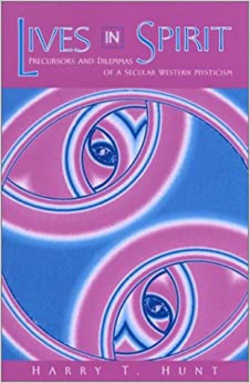  Lives in Spirit: Precursors and Dilemmas of a Secular Western Mysticism (SUNY series in Transpersonal and Humanistic Psychology) 