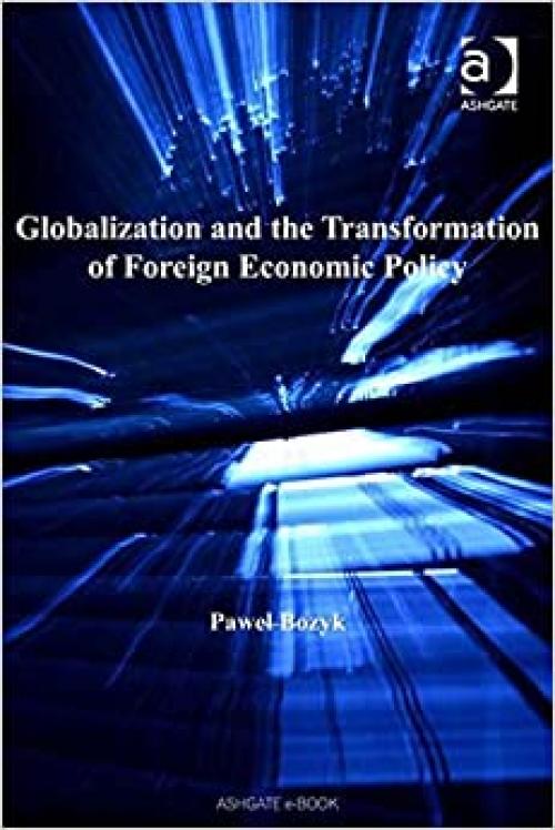  Globalization And the Transformation of Foreign Economic Policy (Transition and Development) (Transition and Development) 