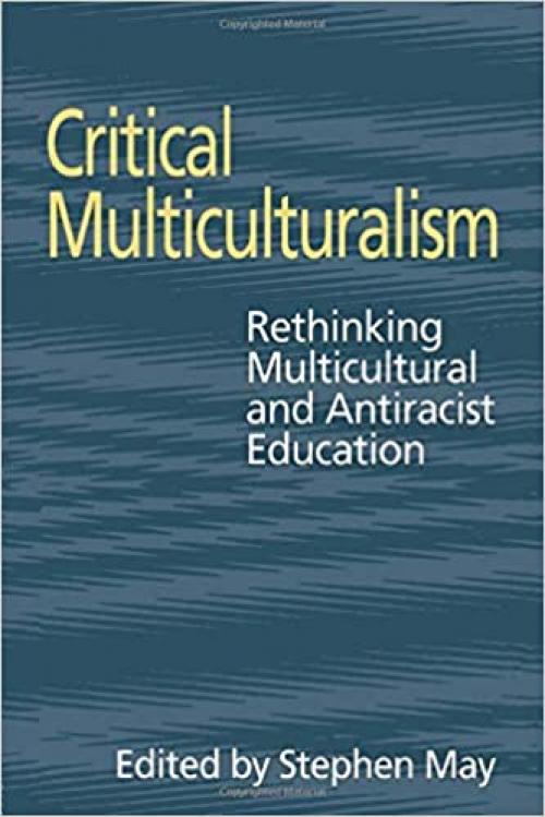  Critical Multiculturalism: Rethinking Multicultural and Antiracist Education (Social Research & Educational Studies S) 