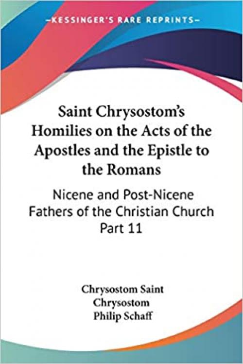  Saint Chrysostom's Homilies on the Acts of the Apostles and the Epistle to the Romans: Nicene and Post-Nicene Fathers of the Christian Church Part 11 