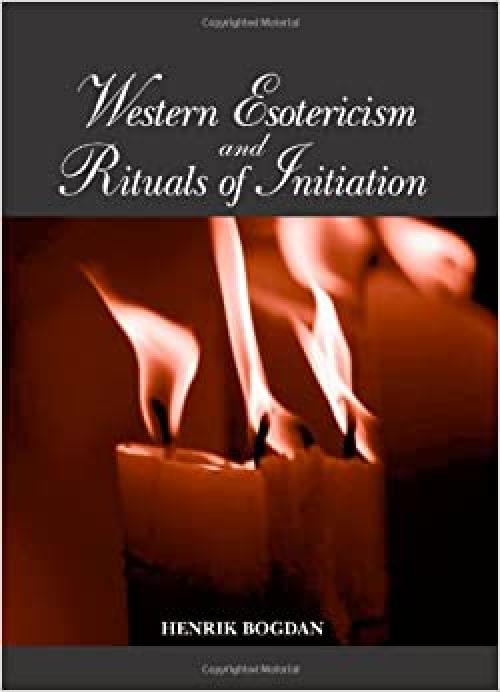  Western Esotericism and Rituals of Initiation (SUNY series in Western Esoteric Traditions) 