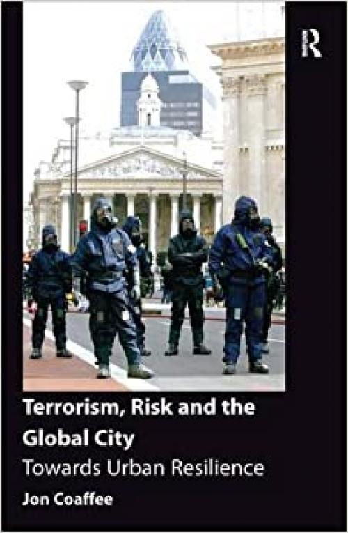  Terrorism, Risk and the Global City: Towards Urban Resilience 