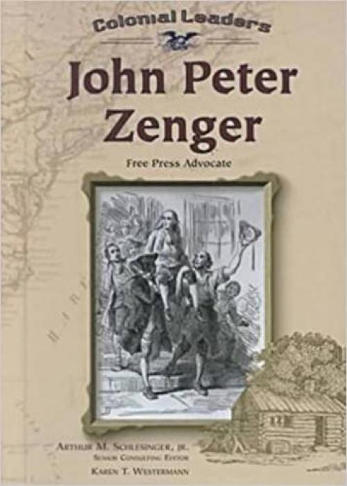  John Peter Zenger: Free Press Advocate (Colonial Leaders) 