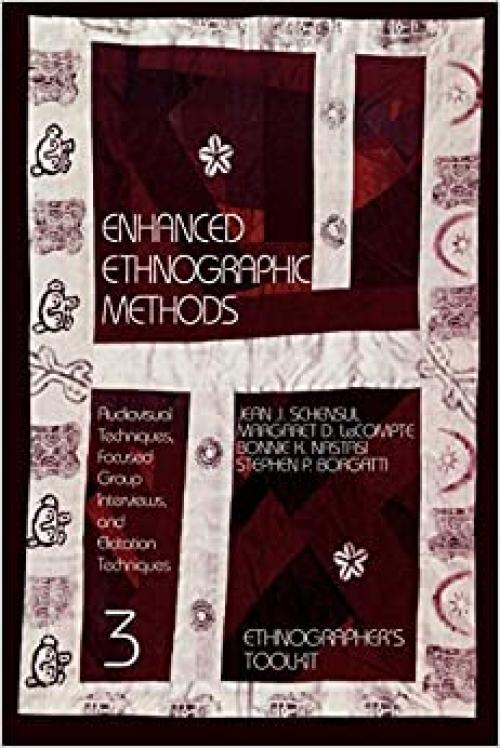  Enhanced Ethnographic Methods: Audiovisual Techniques, Focused Group Interviews, and Elicitation (Ethnographer's Toolkit) 