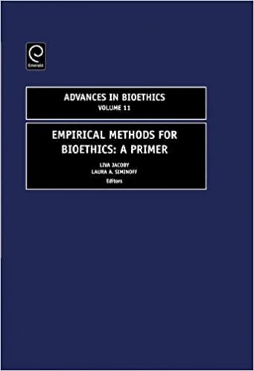  Empirical Methods for Bioethics: A Primer, Volume 11 (Advances in Bioethics) (Advances in Bioethics) 