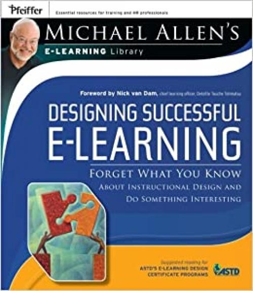  Designing Successful e-Learning, Michael Allen's Online Learning Library: Forget What You Know About Instructional Design and Do Something Interesting 