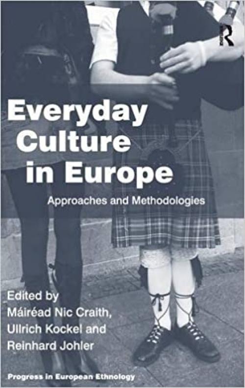  Everyday Culture in Europe: Approaches and Methodologies (Progress in European Ethnology) 