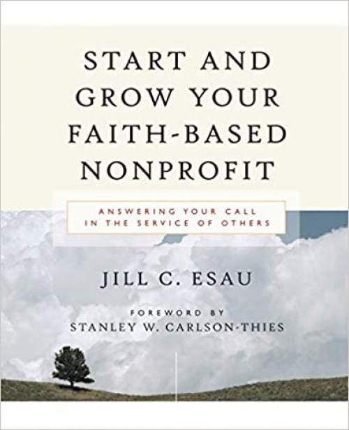  Start and Grow Your Faith-Based Nonprofit: Answering Your Call in the Service of Others 