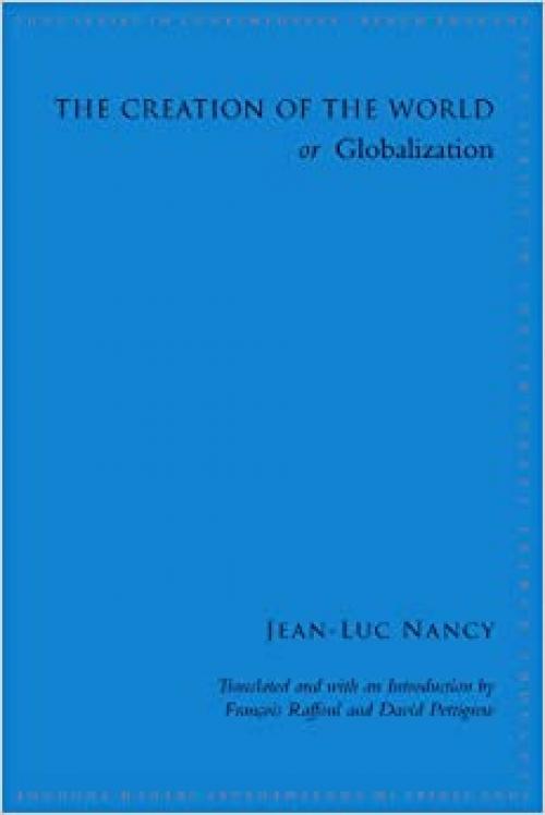  The Creation of the World or Globalization (SUNY Series in Contemporary French Thought) 