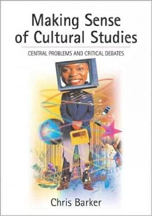  Making Sense of Cultural Studies: Central Problems and Critical Debates (Theory, Culture & Society) 