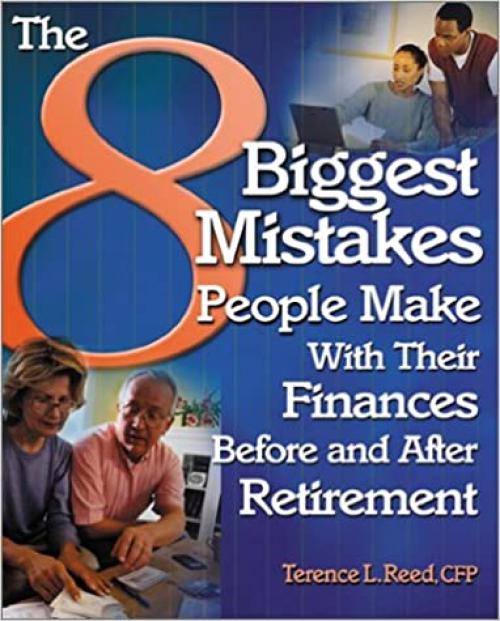  The 8 Biggest Mistakes People Make With Their Finances Before and After Retirement 