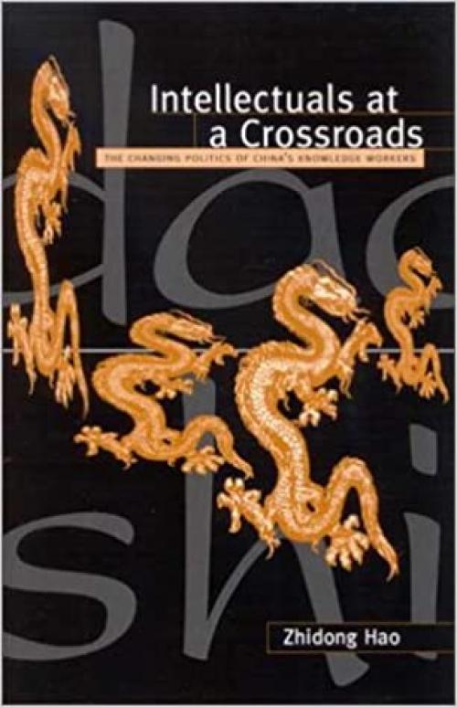  Intellectuals at a Crossroads: The Changing Politics of China's Knowledge Workers (SUNY series, INTERRUPTIONS: Border Testimony(ies) and Critical Discourse/s) 