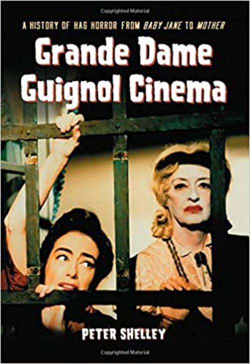  Grande Dame Guignol Cinema: A History of Hag Horror from Baby Jane to Mother 