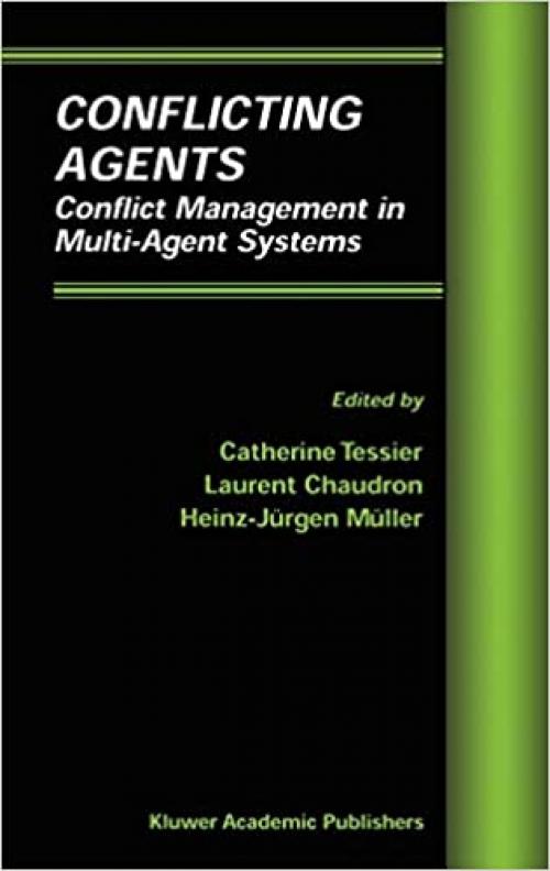  Conflicting Agents: Conflict Management in Multi-Agent Systems (Multiagent Systems, Artificial Societies, and Simulated Organizations (1)) 