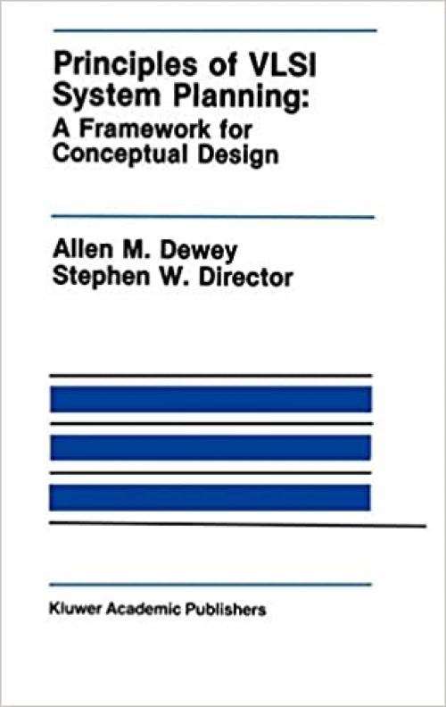  Principles of VLSI System Planning: A Framework for Conceptual Design (The Springer International Series in Engineering and Computer Science (97)) 