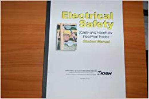  Electrical Safety: Safety and Health for Electrical Trades: Student Manual 