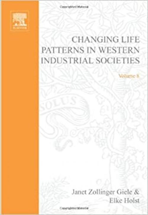  Changing Life Patterns in Western Industrial Societies (Volume 8) (Advances in Life Course Research, Volume 8) 