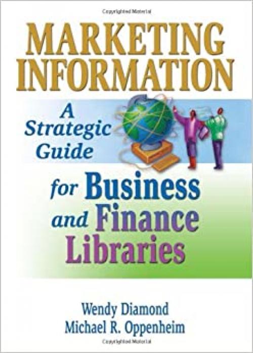  Marketing Information: A Strategic Guide for Business and Finance Libraries (Monograph Published Simultaneously as the Journal of Business) 