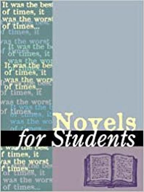  Novels for Students: Presenting Analysis, Context and Criticism on Commonly Studied Novels 