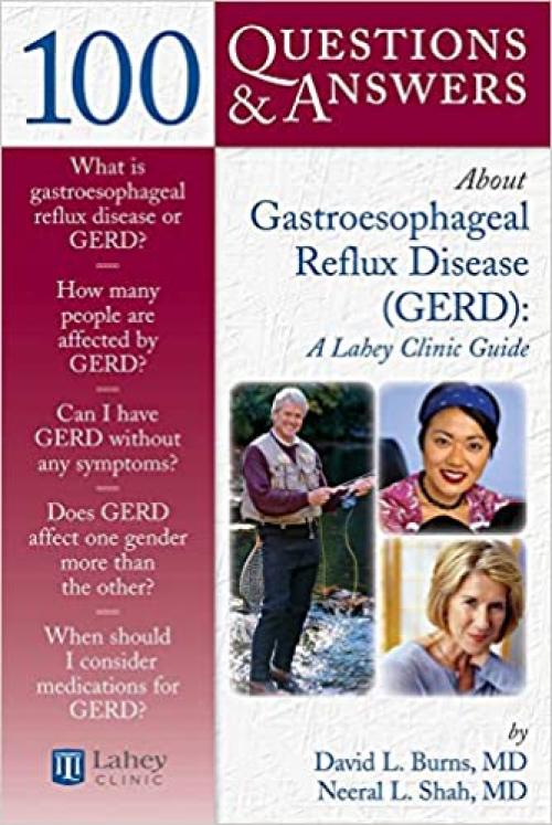  100 Questions & Answers About Gastroesophageal Reflux Disease (GERD): A Lahey Clinic Guide 