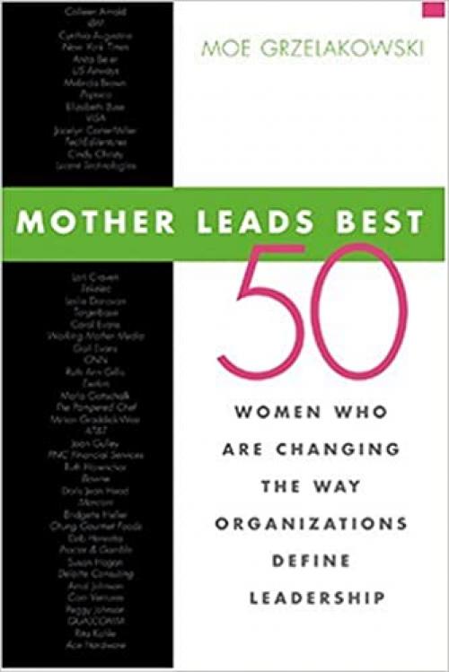  Mother Leads Best: 50 Women Who Are Changing the Way Organizations Define Leadership 