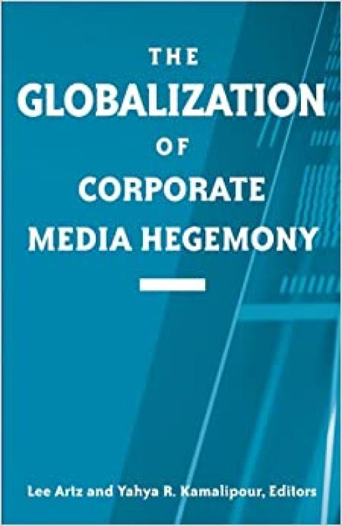  The Globalization of Corporate Media Hegemony (Suny Series in Global Media Studies) 