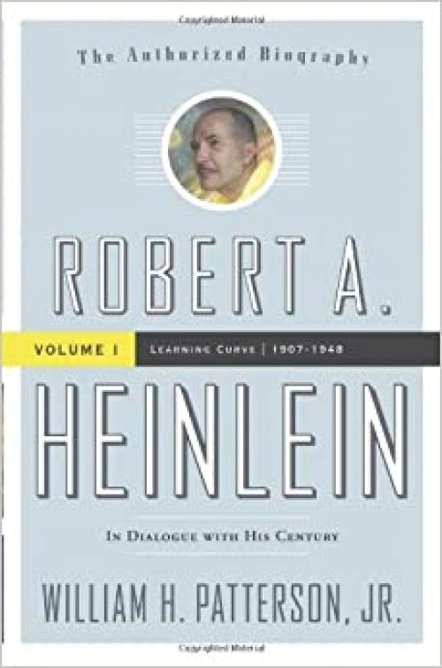  Robert A. Heinlein: In Dialogue with His Century, Vol. 1 - Learning Curve (1907-1948) 