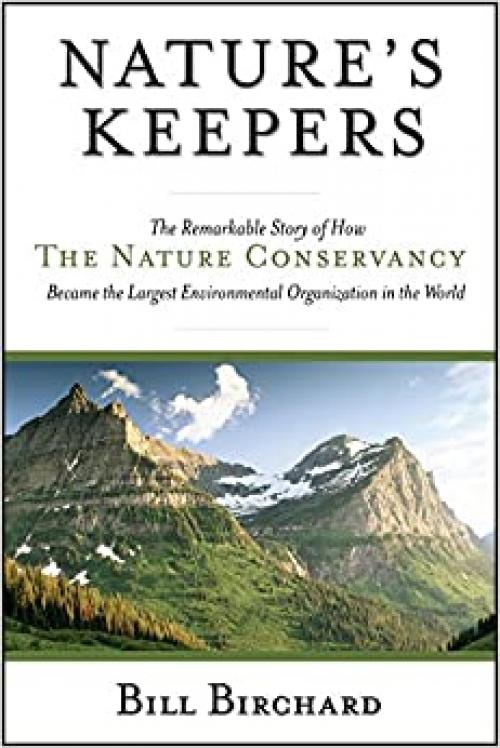  Nature's Keepers: The Remarkable Story of How the Nature Conservancy Became the Largest Environmental Group in the World 