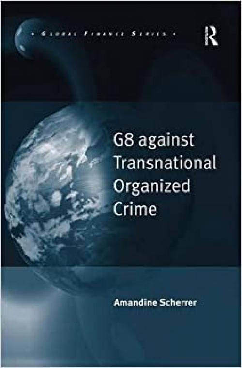  G8 against Transnational Organized Crime (Global Finance) 