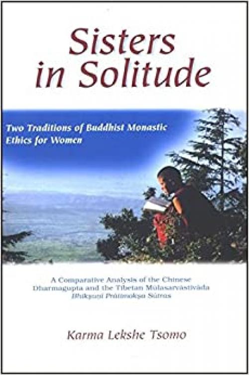  Sisters in Solitude: Two Traditions of Buddhist Monastic Ethics for Women. A Comparative Analysis of the Chinese Dharmagupta and the Tibetan ... Sutras (SUNY series, Feminist Philosophy) 