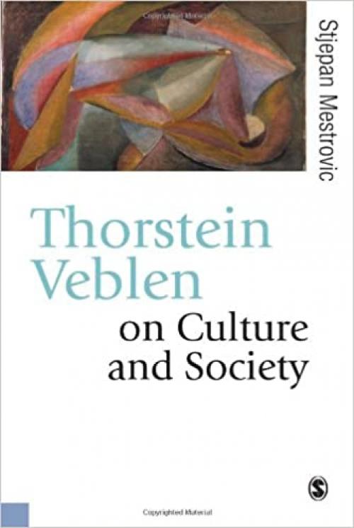  Thorstein Veblen on Culture and Society (Published in association with Theory, Culture & Society) 