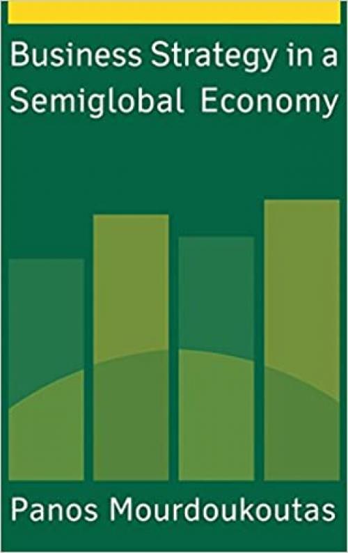  Business Strategy in a Semiglobal Economy 