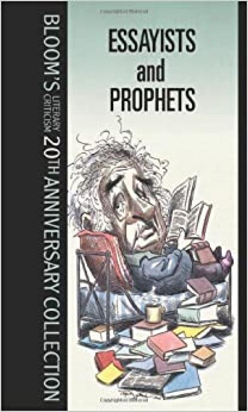  Essayists And Prophets (Bloom's Literary Criticism 20th Anniversary Collection) 