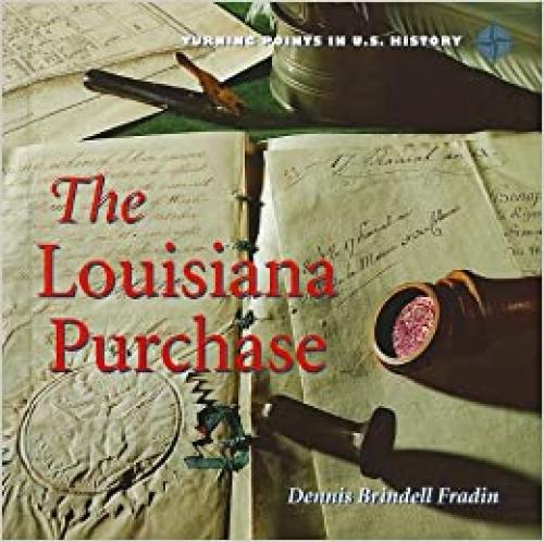  The Louisiana Purchase (Turning Points in U.S. History) 