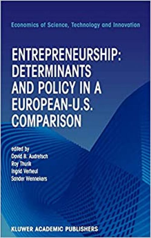  Entrepreneurship: Determinants and Policy in a European-US Comparison (Economics of Science, Technology and Innovation (27)) 