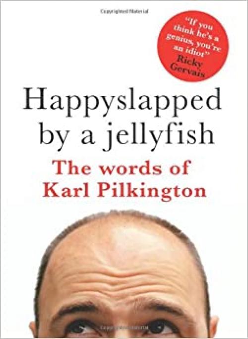  Happyslapped by a Jellyfish: The words of Karl Pilkington 