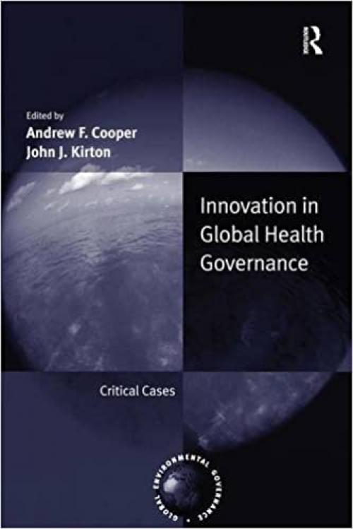  Innovation in Global Health Governance: Critical Cases (Global Environmental Governance) 