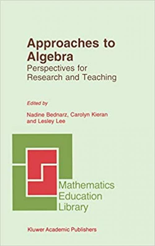  Approaches to Algebra: Perspectives for Research and Teaching (Mathematics Education Library (18)) 