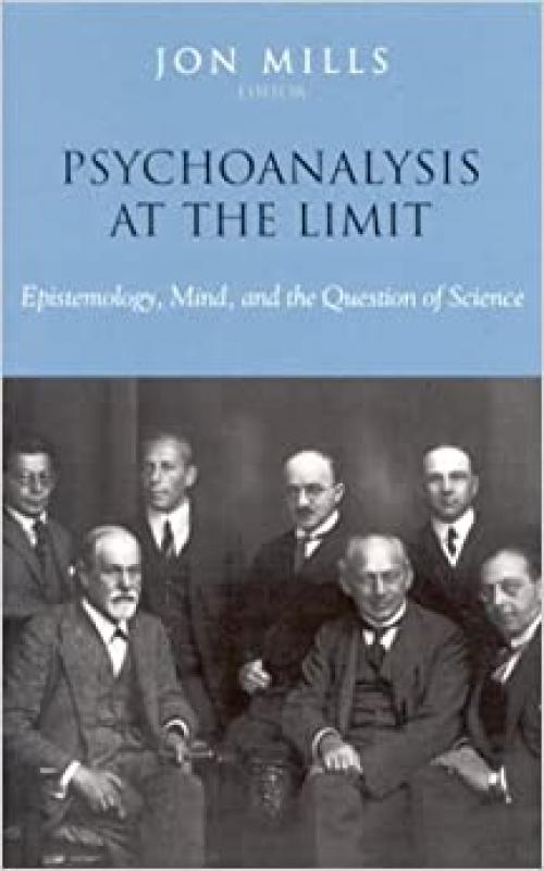  Psychoanalysis at the Limit: Epistemology, Mind, and the Question of Science 