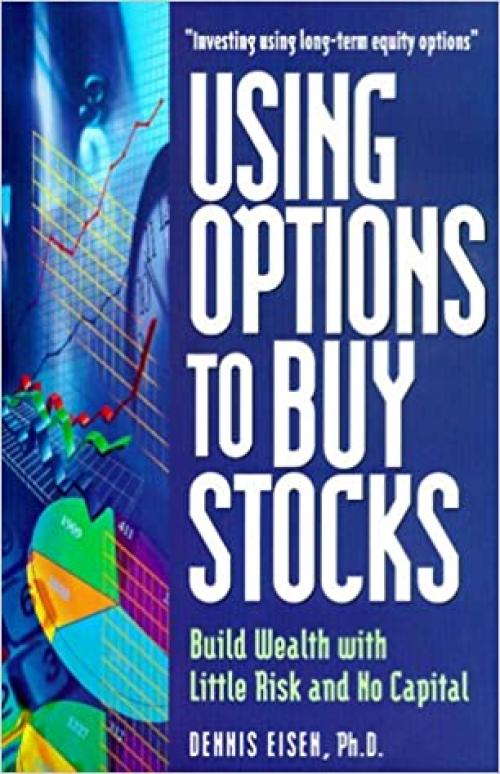  Using Options to Buy Stocks: Build Wealth With Little Risk and No Capital 