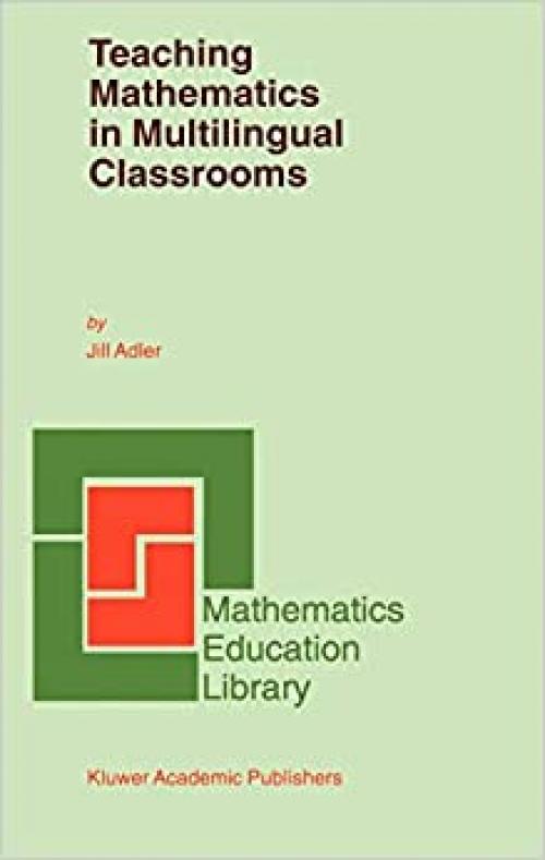  Teaching Mathematics in Multilingual Classrooms (Mathematics Education Library, Volume 26) (Mathematics Education Library (26)) 