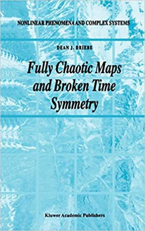  Fully Chaotic Maps and Broken Time Symmetry (Nonlinear Phenomena and Complex Systems (4)) 