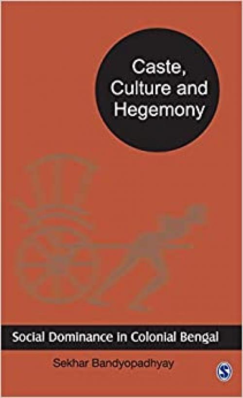  Caste, Culture and Hegemony: Social Dominance in Colonial Bengal 