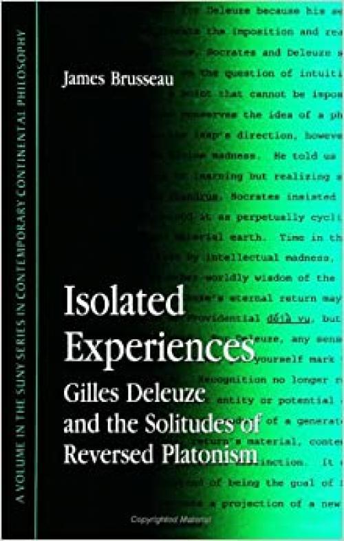  Isolated Experiences: Gilles Deleuze & the Solitudes of Reversed Platoni (SUNY series in Contemporary Continental Philosophy) 