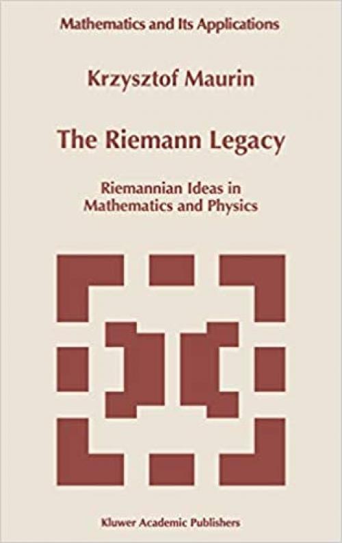  The Riemann Legacy: Riemannian Ideas in Mathematics and Physics (Mathematics and Its Applications (417)) 